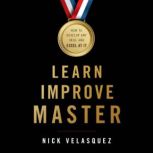 Learn, Improve, Master, Nick Velasquez