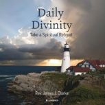 Daily Divinity Take a Spiritual Retr..., James J. Clarke