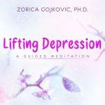 Lifting Depression A Guided Meditation, Zorica Gojkovic, Ph.D.