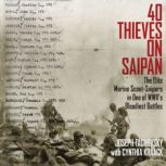 40 Thieves on Saipan The Elite Marine Scout-Snipers in One of WWII's Bloodiest Battles, Joseph Tachovsky