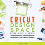 CRICUT DESIGN SPACE FOR BEGINNERS, Leslie Design