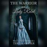 The Warrior and Lady Rebel Warrior Brides Series Book 1, Teresa Smyser