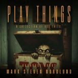 Play Things, Mark Steven Nordlund
