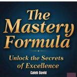 The Mastery Formula, Caleb David