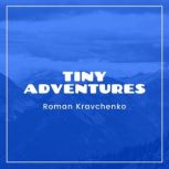 Tiny Adventures, Roman Kravchenko