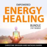 Empowered Energy Healing Bundle, 2 in..., Christine Driegen