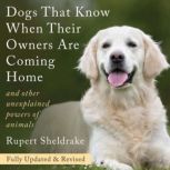 Dogs That Know When Their Owners Are ..., Rupert Sheldrake