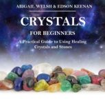 Crystals for Beginners, Abigail Welsh