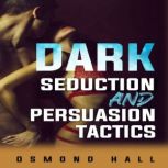 Dark Seduction and Persuasion Tactics..., Osmond Hall
