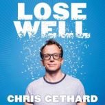 Lose Well, Chris Gethard