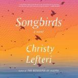 Songbirds A Novel, Christy Lefteri