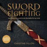 Sword Fighting: Applying God's Word to Win the Battle for our Mind, Christine Dillon