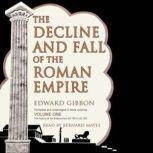 The Decline and Fall of the Roman Empire: Volume 1, Edward Gibbon