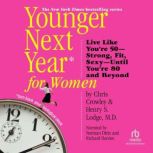 Younger Next Year for Women Live Strong, Fit, and SexyUntil You're 80 and Beyond, Chris Crowley