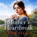 A Mothers Heartbreak, Jennie Felton