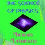 The Science Of Physics, Michael Mathiesen