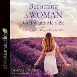 Becoming the Woman God Wants Me to Be..., Donna Partow