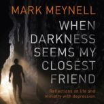 When Darkness Seems My Closest Friend..., Mark Meynell