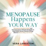Menopause Happens Your Way Menopause..., Vera Langston