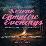 Natures Embrace Of Serene Campfire E..., Molly Mey