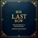 His Last Bow The War Service of Sher..., Arthur Conan Doyle