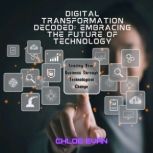Digital Transformation Decoded Embra..., Chloe Evan