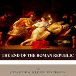 The End of the Roman Republic, Charles River Editors