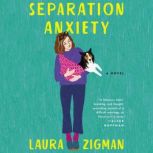 Separation Anxiety A Novel, Laura Zigman