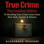 True Crime The Cruelest Killers, Alexander Dragone