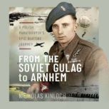 From the Soviet Gulag to Arnhem, Nicholas Kinloch