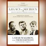Legacy of Secrecy The Long Shadow of the JFK Assassination, Lamar Waldron, with Thom Hartmann