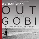 Out of the Gobi My Story of China and America, Weijian Shan