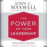 The Power of Your Leadership Making a Difference with Others, John C. Maxwell
