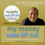 My Money Wake UP Call Volume 1, Dr. Joe Vitale