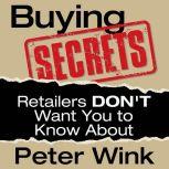 Buying Secrets Retailers Dont Want Y..., Peter Wink