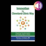 Innovation the Cleveland Clinic Way ..., Thomas J. Graham