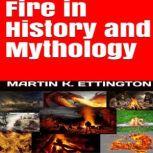 Fire in HIstory and Mythology, Martin K. Ettington