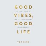 Good Vibes, Good Life, Vex King
