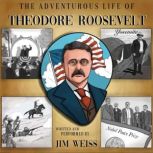 The Adventurous Life of Theodore Roos..., Jim Weiss