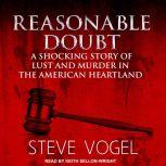 Reasonable Doubt A Shocking Story of Lust and Murder in the American Heartland, Steve Vogel