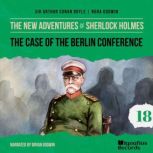 The Case of the Berlin Conference Th..., Sir Arthur Conan Doyle
