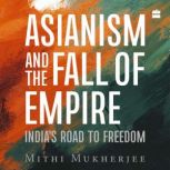 Asianism and the Fall of Empire, Mithi Mukherjee