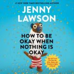 How to Be Okay When Nothing Is Okay, Jenny Lawson