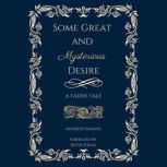 Some Great and Mysterious Desire, Andrew  Emmans
