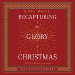 Recapturing the Glory of Christmas, R. Albert Mohler