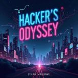 Hackers Odyssey Unveiling the World..., Ethan Marlowe