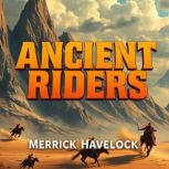 Ancient Riders The Hidden Forces Tha..., Merrick Havelock