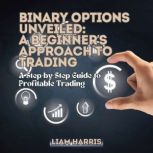 Binary Options Unveiled A Beginners..., Liam Harris