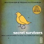 Secret Survivors Real-Life Stories to Give You Hope for Healing, Jen Howver