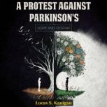 A Protest Against Parkinsons, Lucas S Kanigan